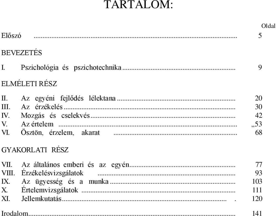 .. 53 VI. Ösztön, érzelem, akarat... 68 GYAKORLATI RÉSZ VII. Az általános emberi és az egyén... 77 VIII.