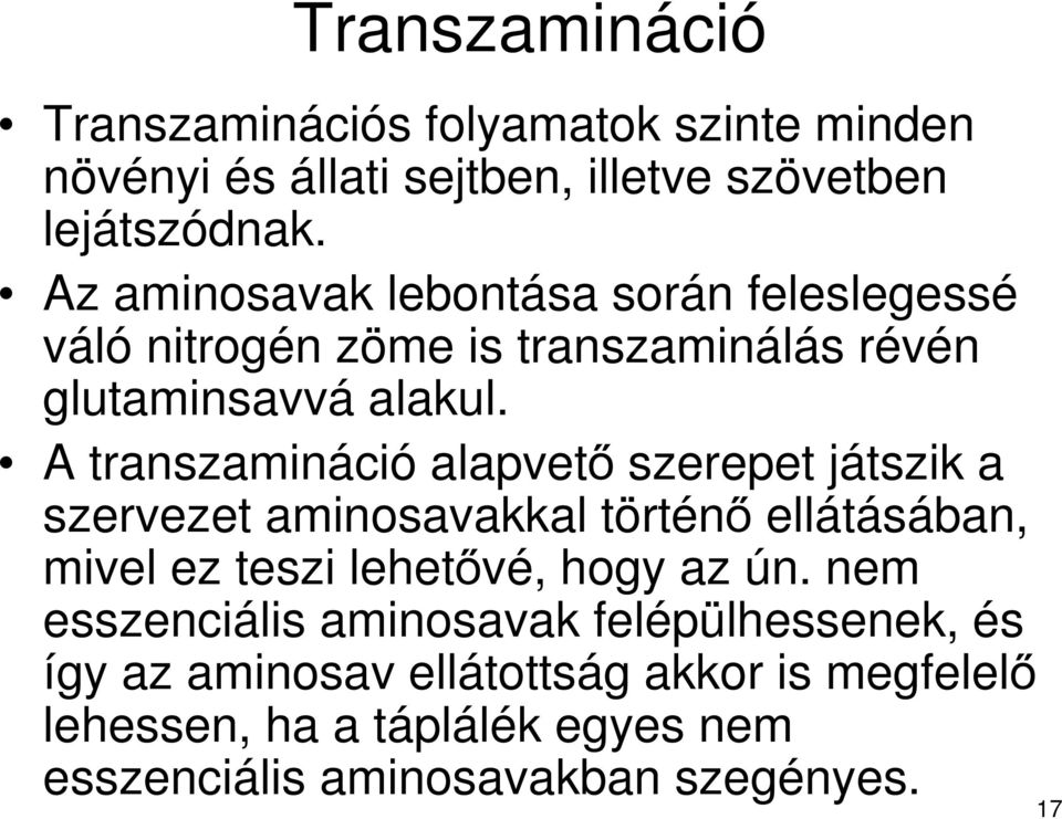 A transzamináció alapvető szerepet játszik a szervezet aminosavakkal történő ellátásában, mivel ez teszi lehetővé, hogy az ún.