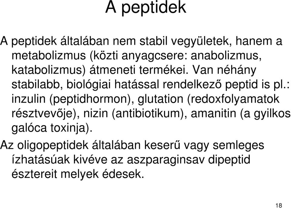 : inzulin (peptidhormon), glutation (redoxfolyamatok résztvevője), nizin (antibiotikum), amanitin (a gyilkos