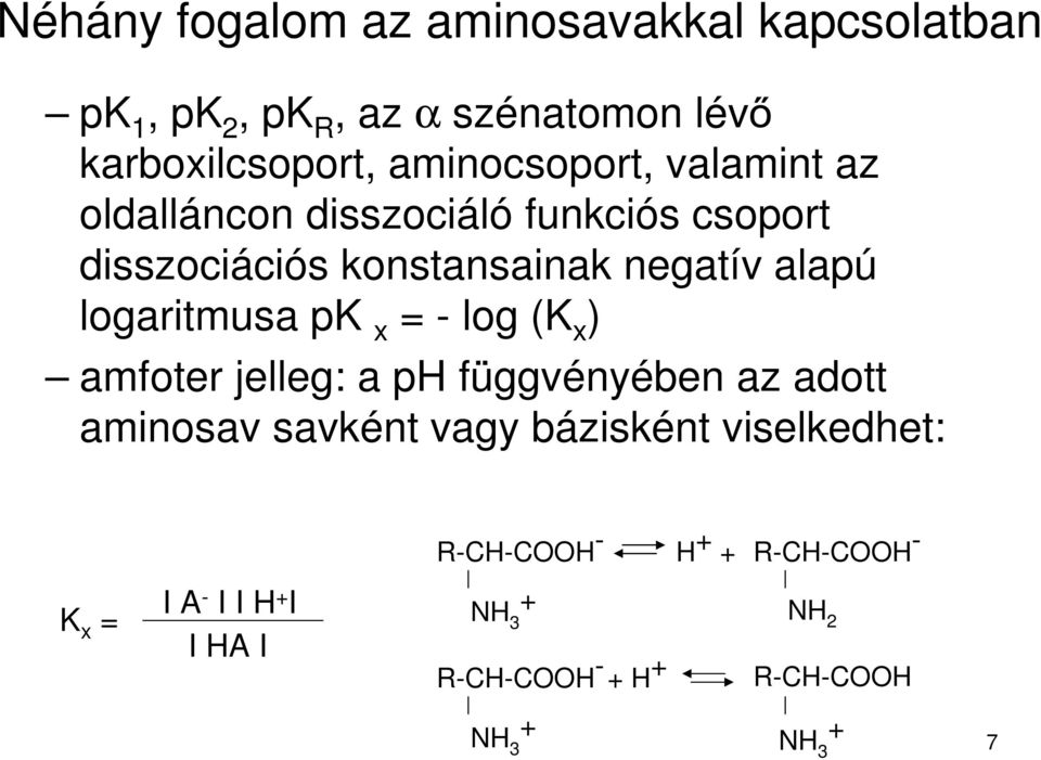 logaritmusa pk x = - log (K x ) amfoter jelleg: a ph függvényében az adott aminosav savként vagy bázisként