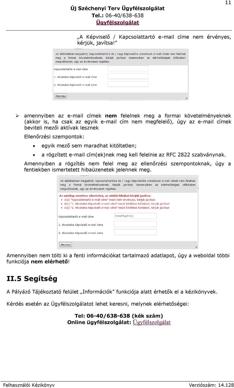 egyik mező sem maradhat kitöltetlen; a rögzített e-mail cím(ek)nek meg kell felelnie az RFC 2822 szabványnak.