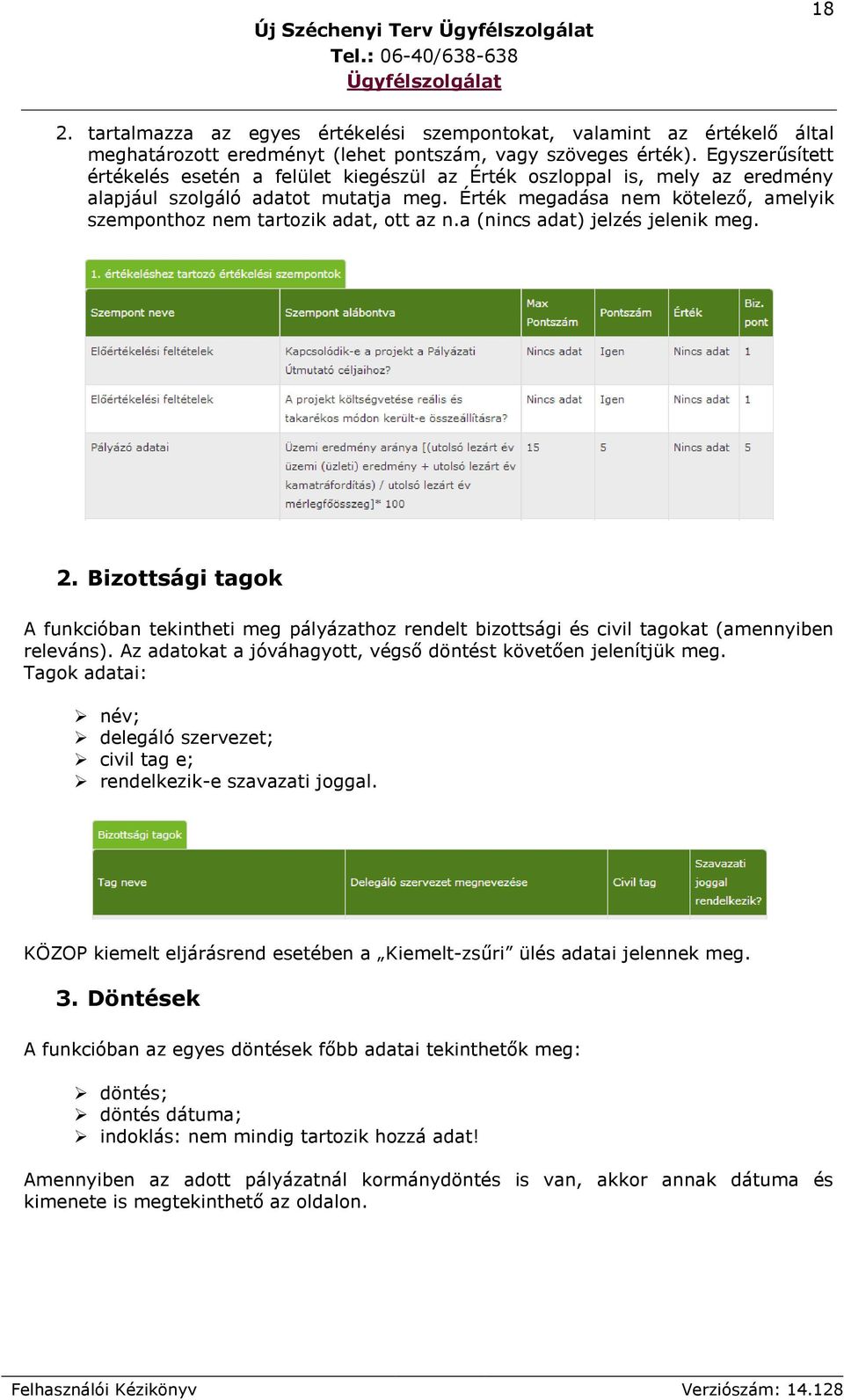 Érték megadása nem kötelező, amelyik szemponthoz nem tartozik adat, ott az n.a (nincs adat) jelzés jelenik meg. 2.