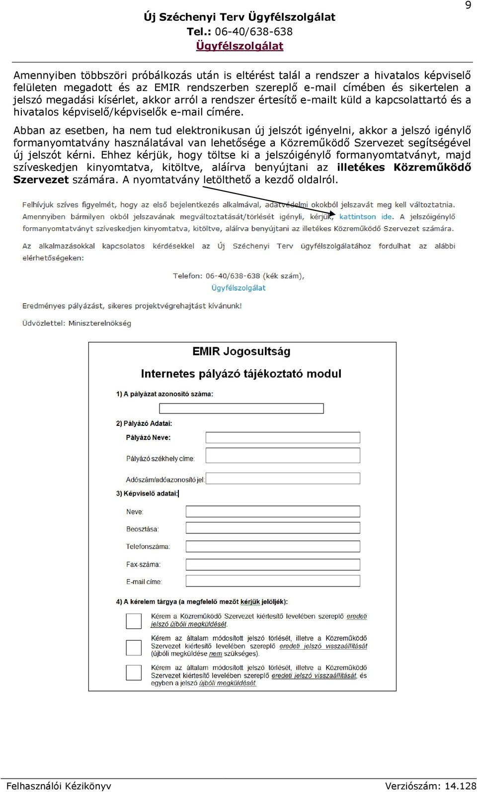 Abban az esetben, ha nem tud elektronikusan új jelszót igényelni, akkor a jelszó igénylő formanyomtatvány használatával van lehetősége a Közreműködő Szervezet segítségével új