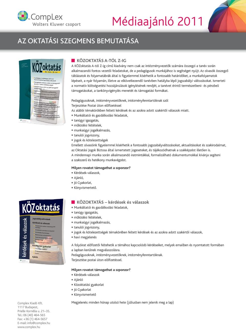 Az olvasók összegző táblázatok és folyamatábrák által is figyelemmel kísérhetik a fontosabb határidőket, a munkafolyamatok lépéseit, a nyár folyamán, illetve az elkövetkezendő tanévben hatályba lépő