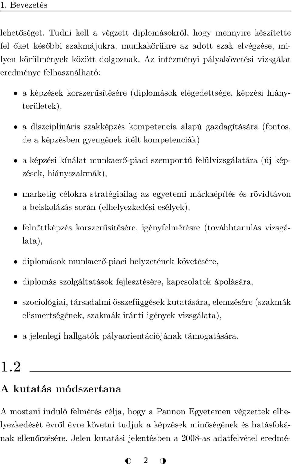 gazdagítására (fontos, de a képzésben gyengének ítélt kompetenciák) a képzési kínálat munkaerő-piaci szempontú felülvizsgálatára (új képzések, hiányszakmák), marketig célokra stratégiailag az