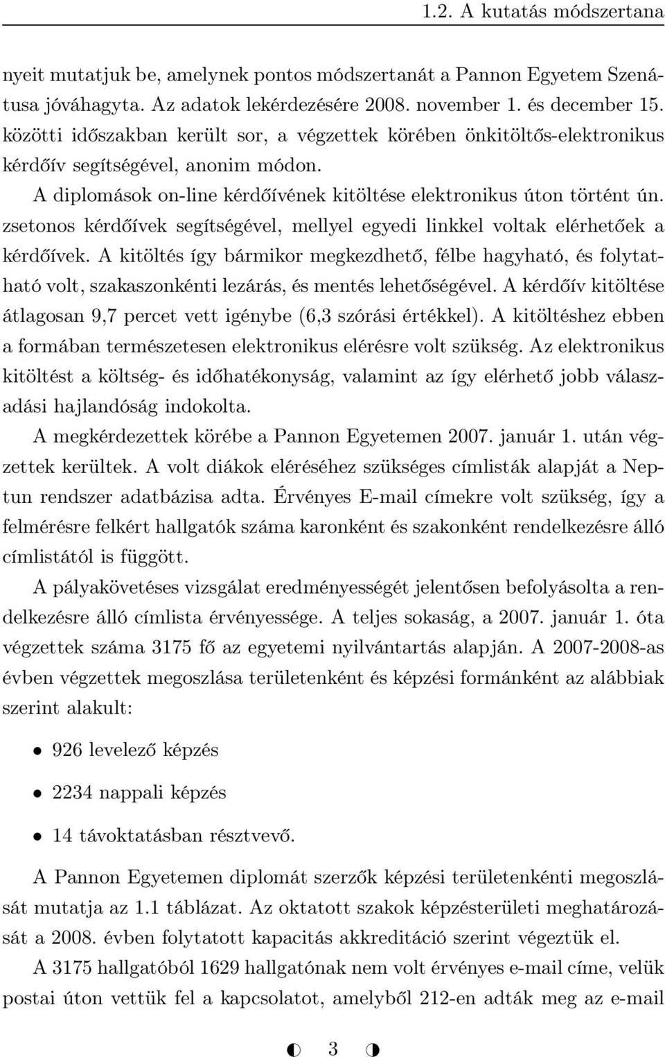 zsetonos kérdőívek segítségével, mellyel egyedi linkkel voltak elérhetőek a kérdőívek.