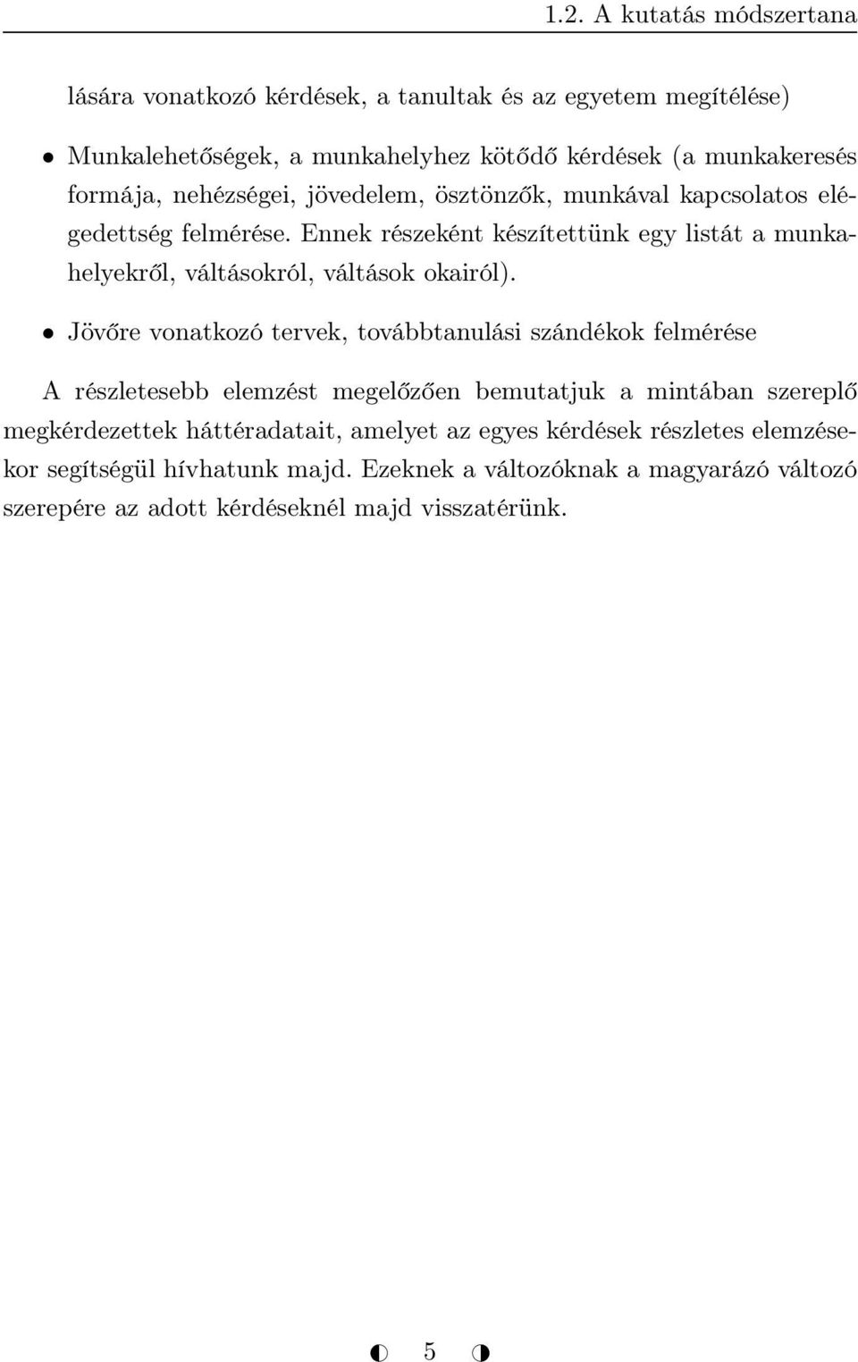 Ennek részeként készítettünk egy listát a munkahelyekről, váltásokról, váltások okairól).