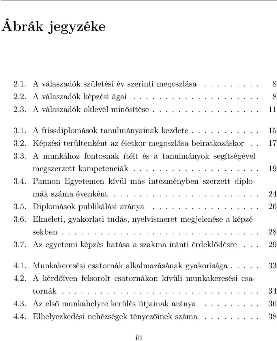 Pannon Egyetemen kívül más intézményben szerzett diplomák száma évenként....................... 24 3.5. Diplomások publikálási aránya................. 26 