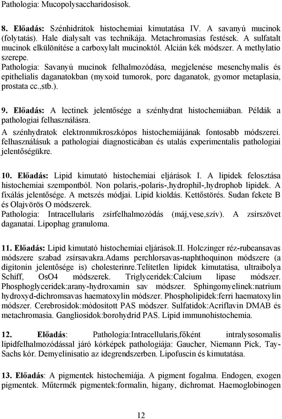 Pathologia: Savanyú mucinok felhalmozódása, megjelenése mesenchymalis és epithelialis daganatokban (myxoid tumorok, porc daganatok, gyomor metaplasia, prostata cc.,stb.). 9.