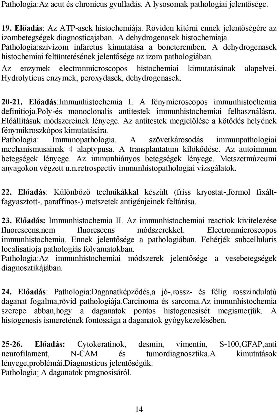 Az enzymek electronmicroscopos histochemiai kimutatásának alapelvei. Hydrolyticus enzymek, peroxydasek, dehydrogenasek. 20-21. Előadás:Immunhistochemia I.