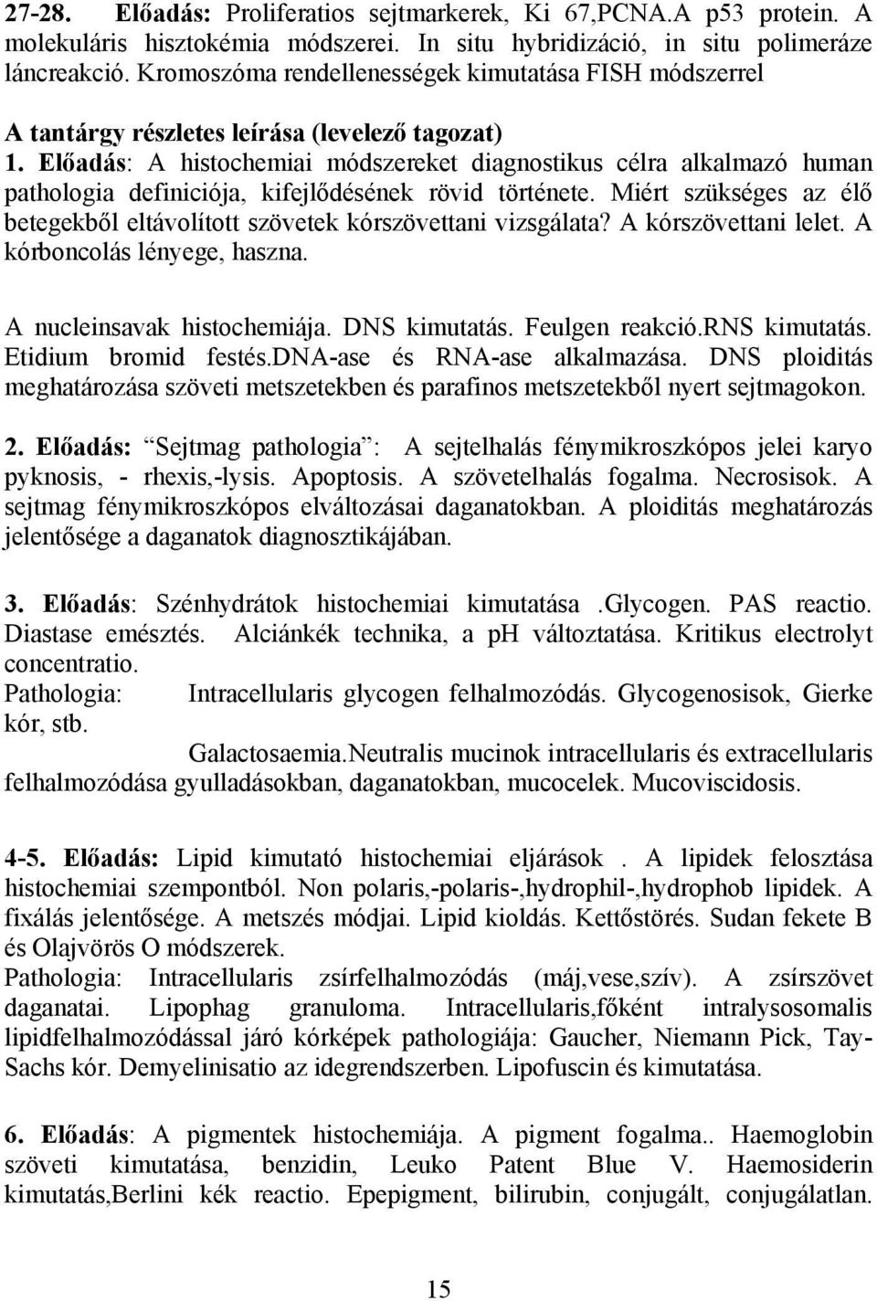 Előadás: A histochemiai módszereket diagnostikus célra alkalmazó human pathologia definiciója, kifejlődésének rövid története.