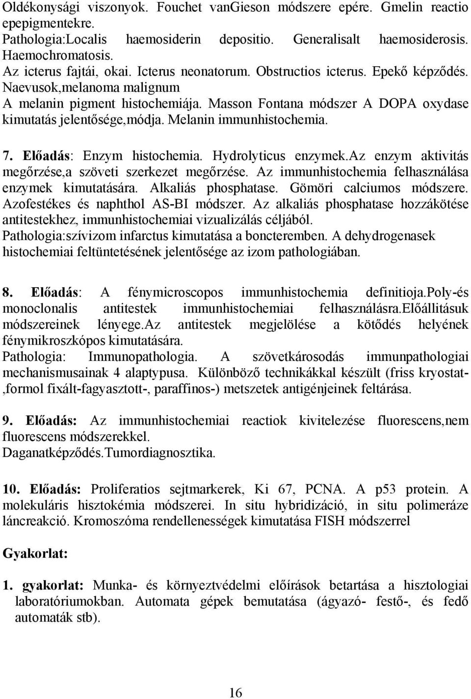 Masson Fontana módszer A DOPA oxydase kimutatás jelentősége,módja. Melanin immunhistochemia. 7. Előadás: Enzym histochemia. Hydrolyticus enzymek.