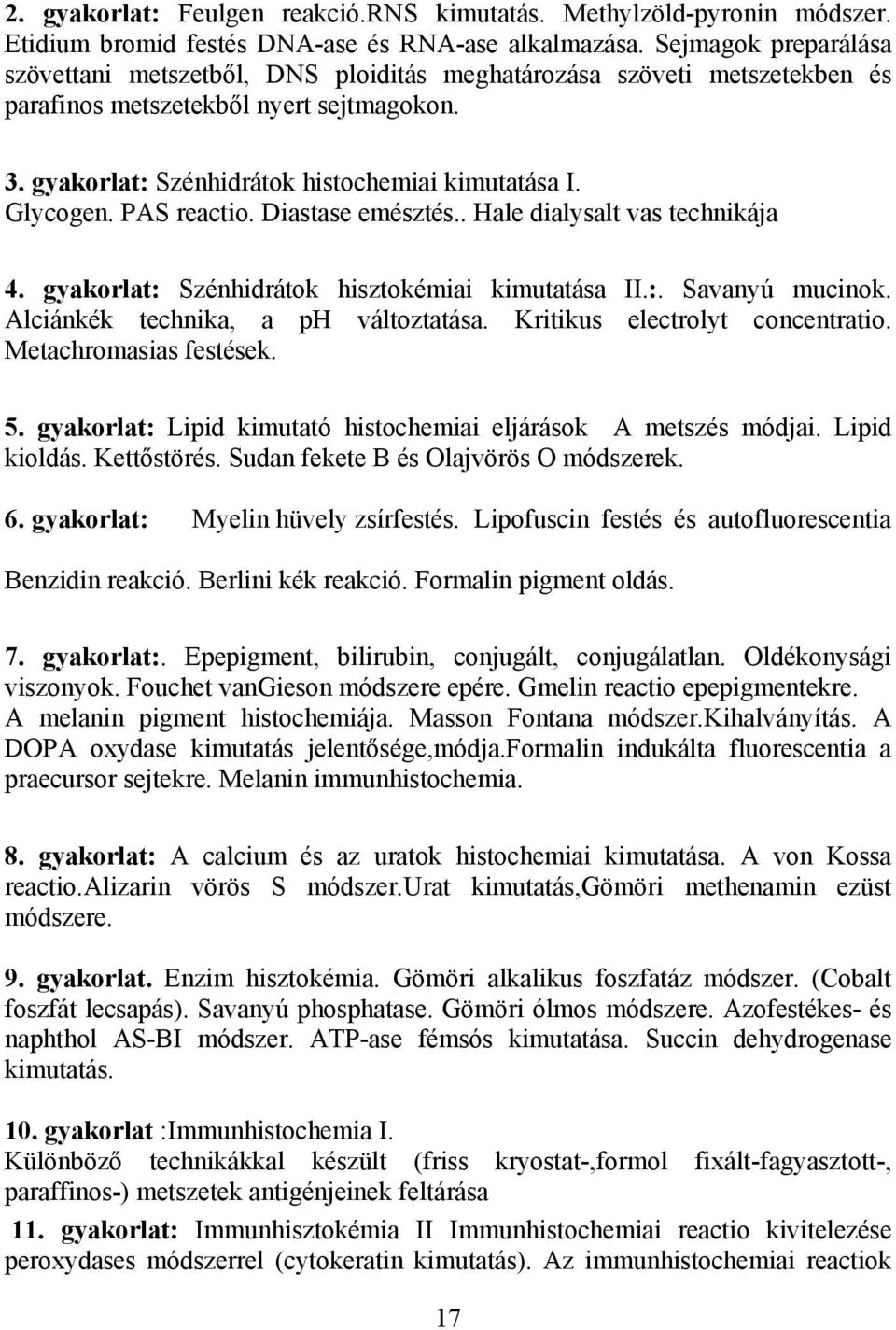 Glycogen. PAS reactio. Diastase emésztés.. Hale dialysalt vas technikája 4. gyakorlat: Szénhidrátok hisztokémiai kimutatása II.:. Savanyú mucinok. Alciánkék technika, a ph változtatása.