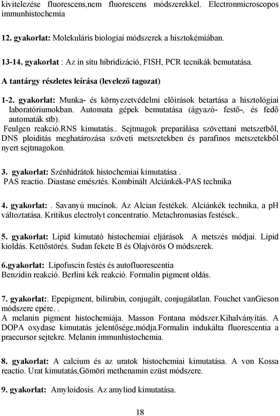 gyakorlat: Munka- és környezetvédelmi előírások betartása a hisztológiai laboratóriumokban. Automata gépek bemutatása (ágyazó- festő-, és fedő automaták stb). Feulgen reakció.rns kimutatás.