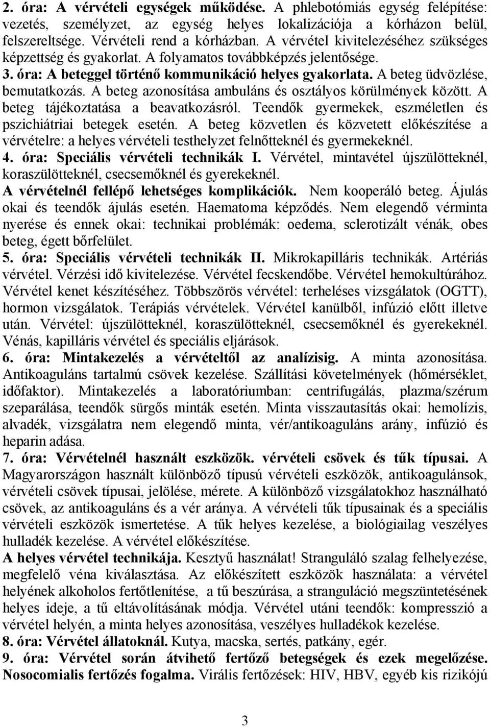 A beteg azonosítása ambuláns és osztályos körülmények között. A beteg tájékoztatása a beavatkozásról. Teendők gyermekek, eszméletlen és pszichiátriai betegek esetén.