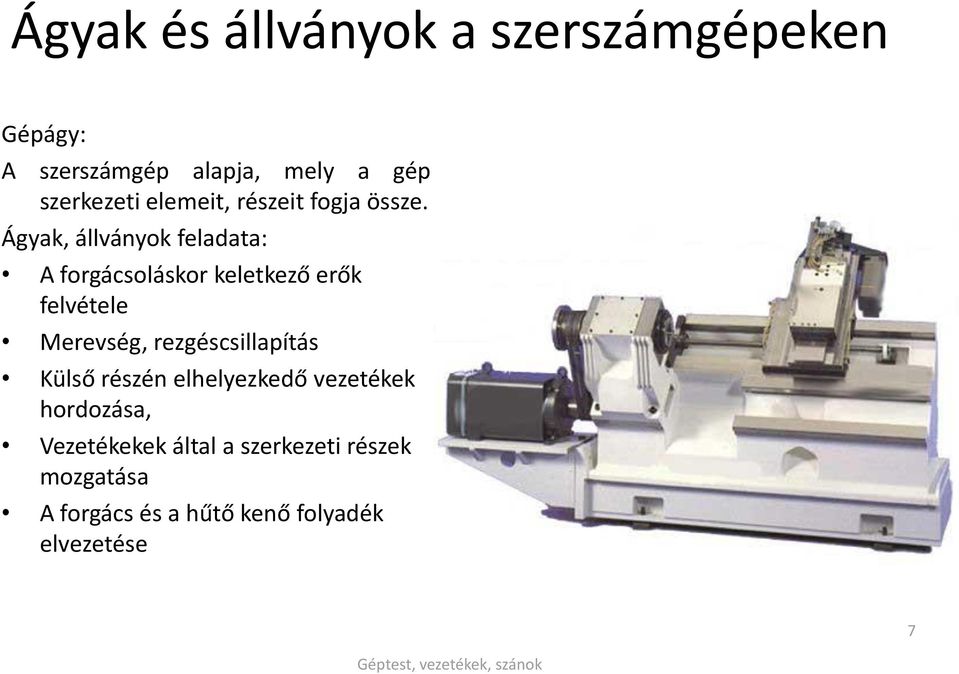 Ágyak, állványok feladata: A forgácsoláskor keletkező erők felvétele Merevség,