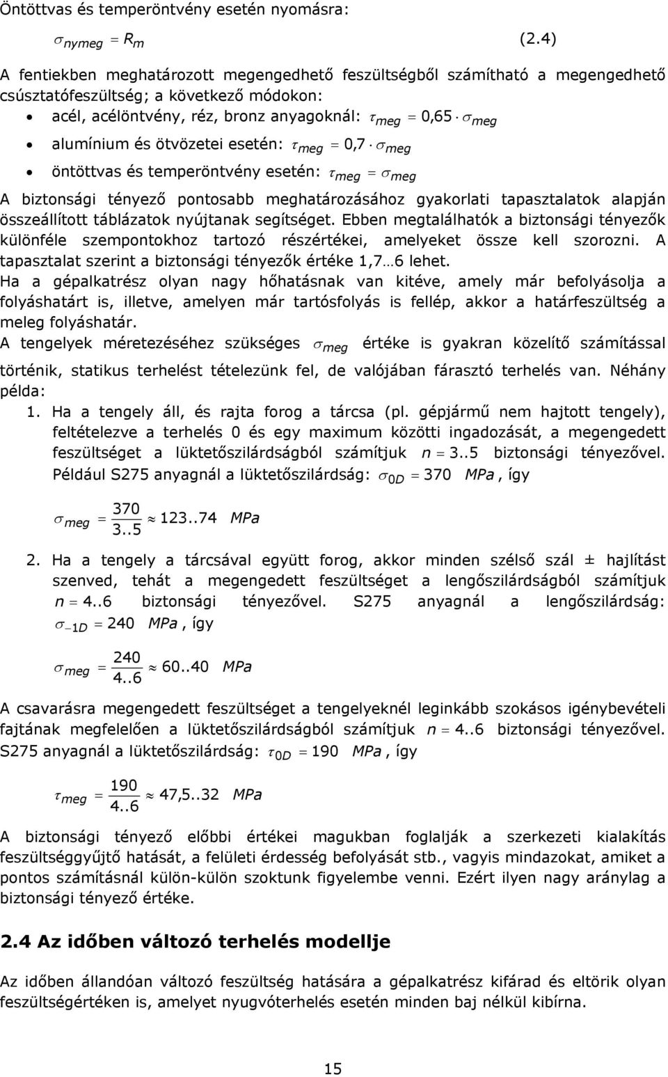 ötvözetei esetén: meg 0, 7 meg öntöttvas és temperöntvény esetén: meg meg A biztonsági tényező pontosabb meghatározásához gyakorlati tapasztalatok alapján összeállított táblázatok nyújtanak