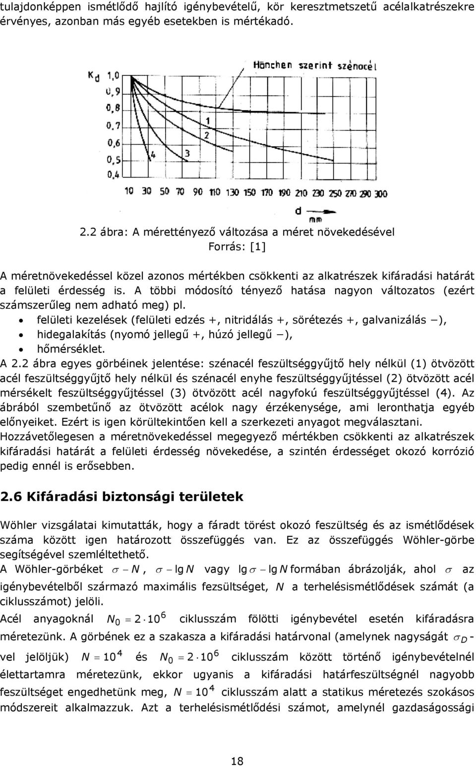 A többi módosító tényező hatása nagyon változatos (ezért számszerűleg nem adható meg) pl.