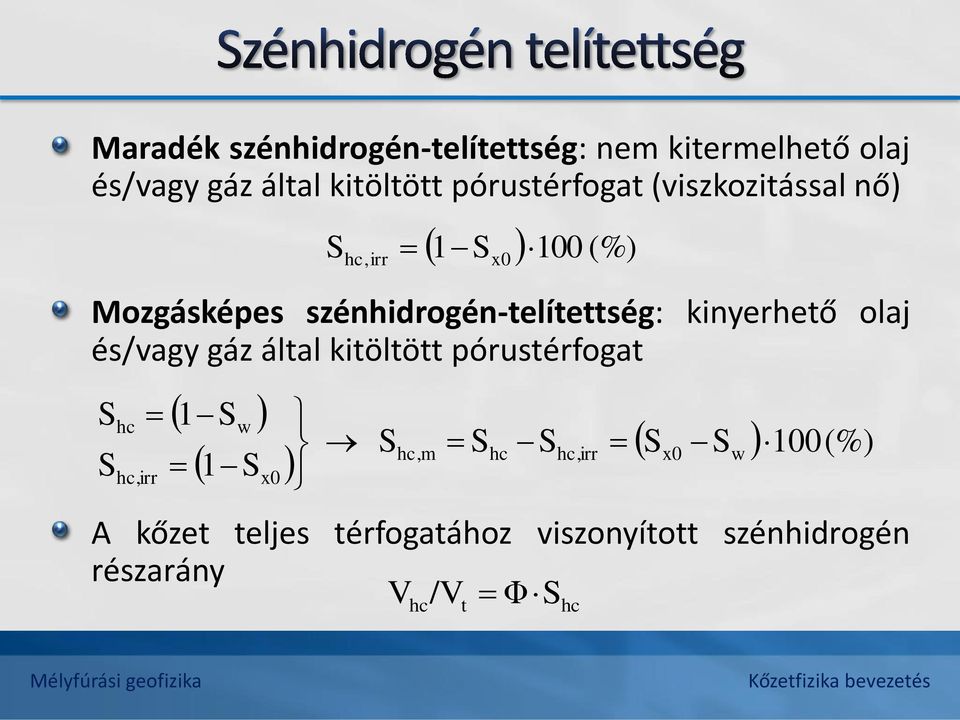 és/vagy gáz által kitöltött pórustérfogat S S hc hc,irr 1S w 1S x0 S hc,m S hc S S S 100(%) A kőzet