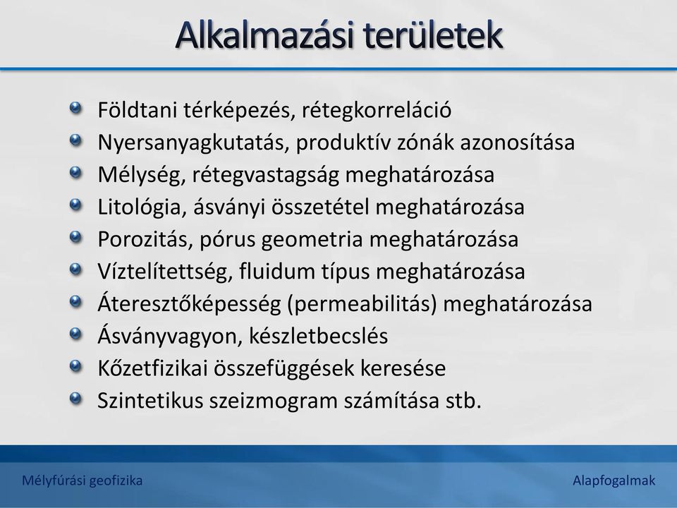 meghatározása Víztelítettség, fluidum típus meghatározása Áteresztőképesség (permeabilitás)