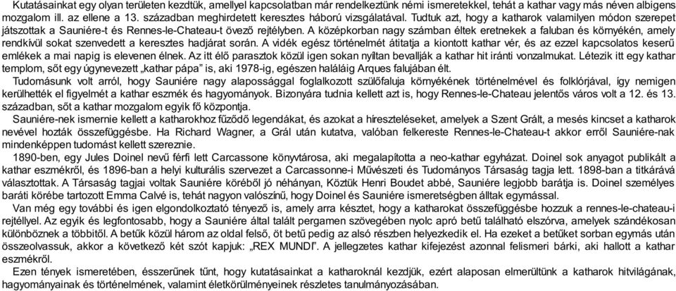 A középkorban nagy számban éltek eretnekek a faluban és környékén, amely rendkívül sokat szenvedett a keresztes hadjárat során.