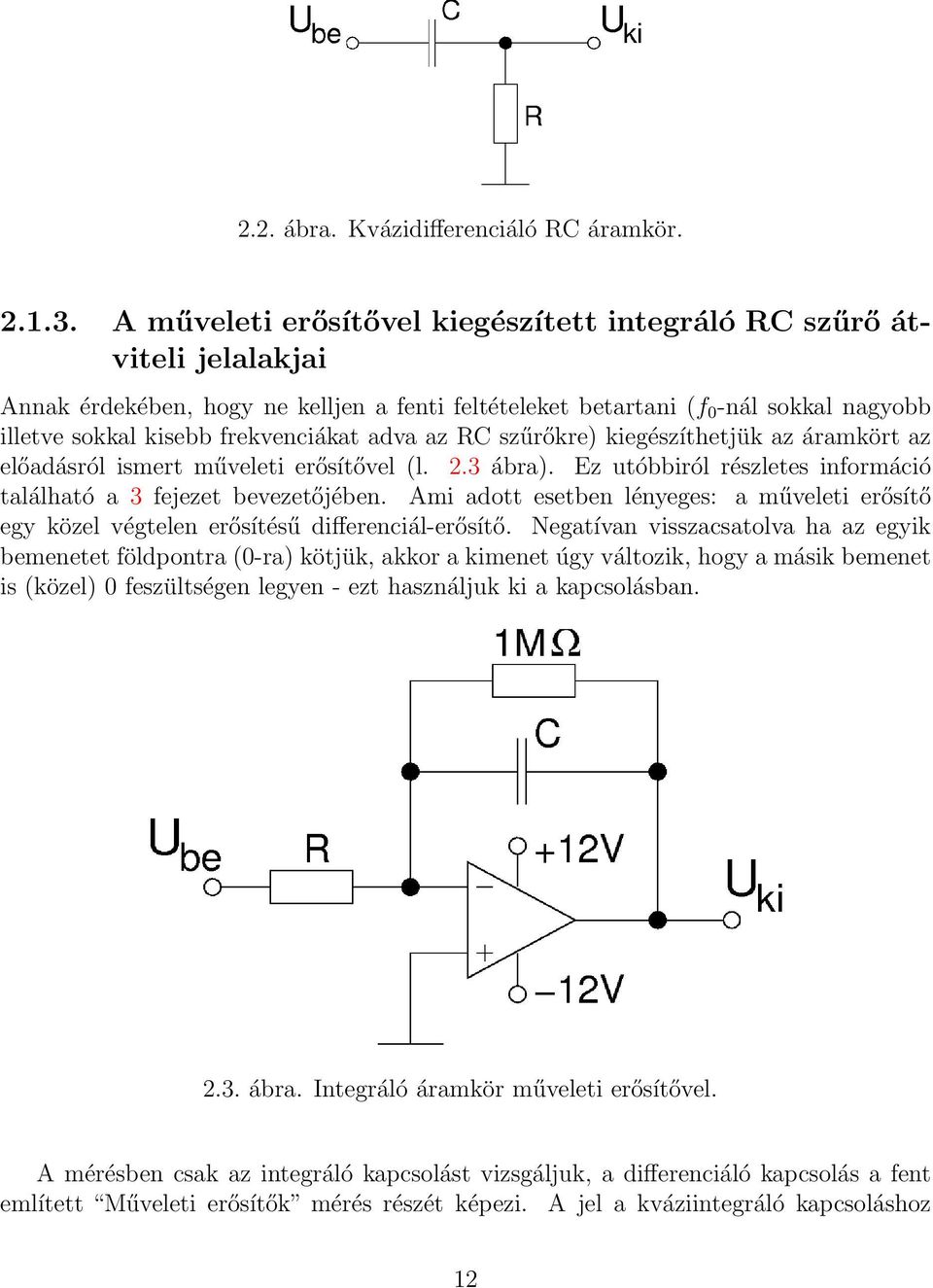 adva az RC szűrőkre) kiegészíthetjük az áramkört az előadásról ismert műveleti erősítővel (l. 2.3 ábra). Ez utóbbiról részletes információ található a 3 fejezet bevezetőjében.