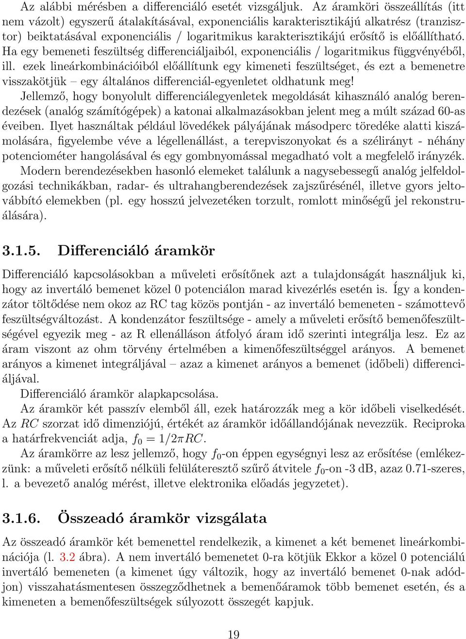 előállítható. Ha egy bemeneti feszültség differenciáljaiból, exponenciális / logaritmikus függvényéből, ill.