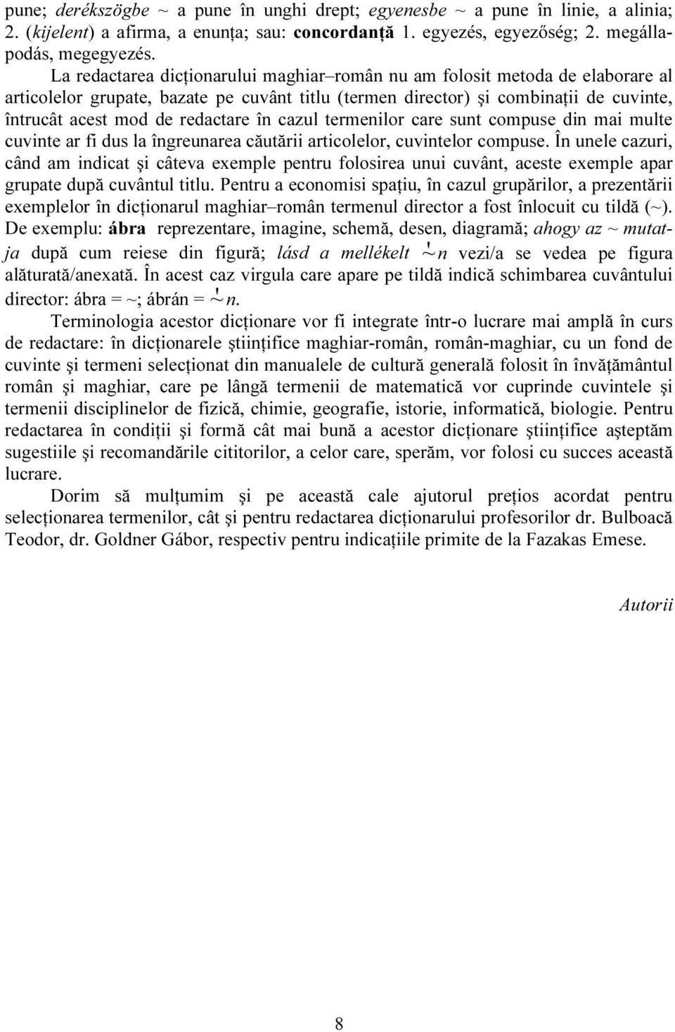 în cazul termenilor care sunt compuse din mai multe cuvinte ar fi dus la îngreunarea căutării articolelor, cuvintelor compuse.