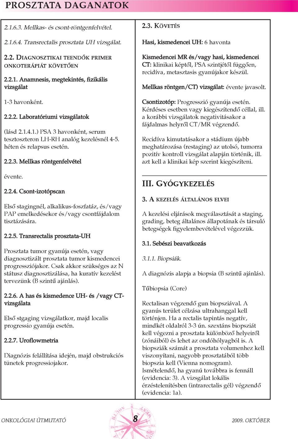 2.2.5. Transrectalis prosztata-uh Prosztata tumor gyanúja esetén, vagy diagnosztizált prosztata tumor kismedencei progressziójakor.