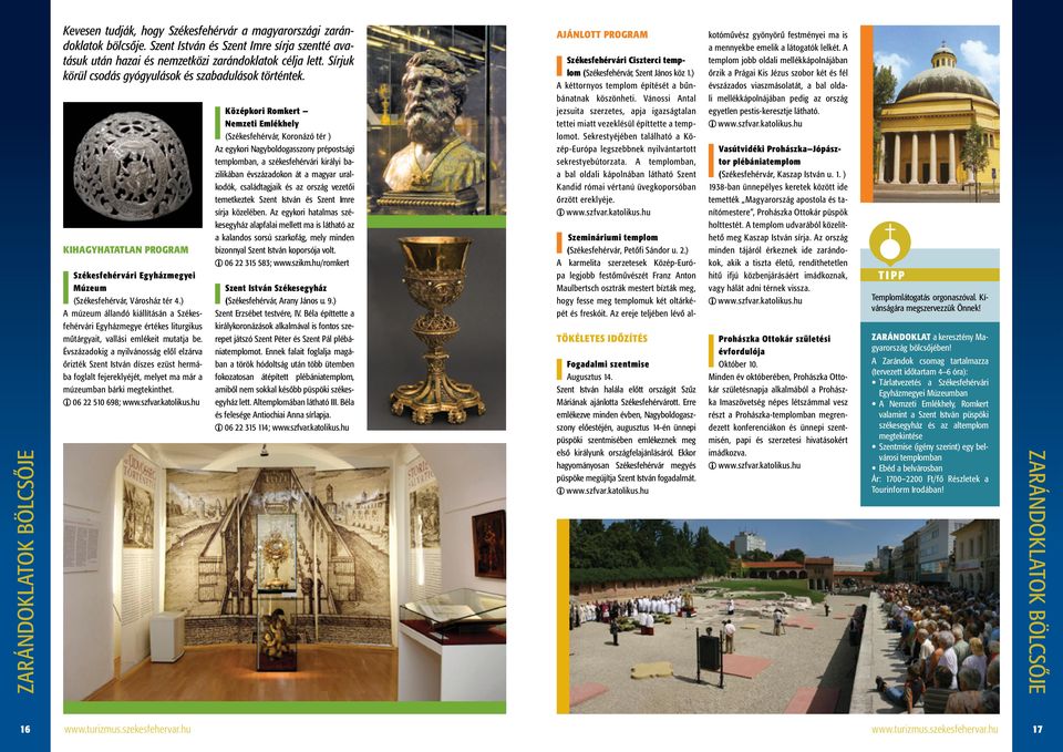 ) A múzeum állandó kiállításán a Székesfehérvári Egyházmegye értékes liturgikus műtárgyait, vallási emlékeit mutatja be.