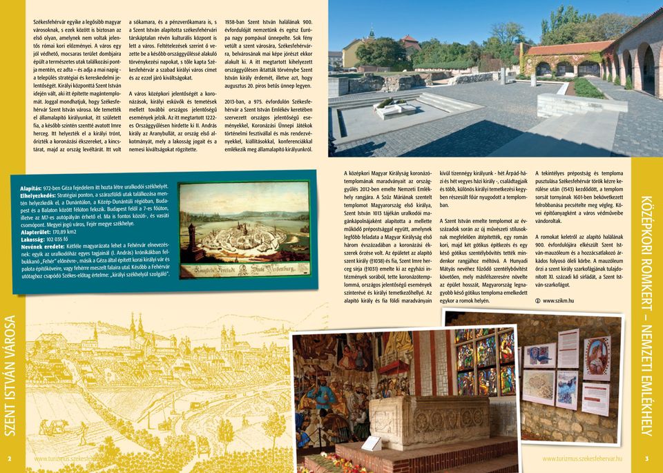 Királyi központtá Szent István idején vált, aki itt építette magántemplomát. Joggal mondhatjuk, hogy Székesfehérvár Szent István városa.