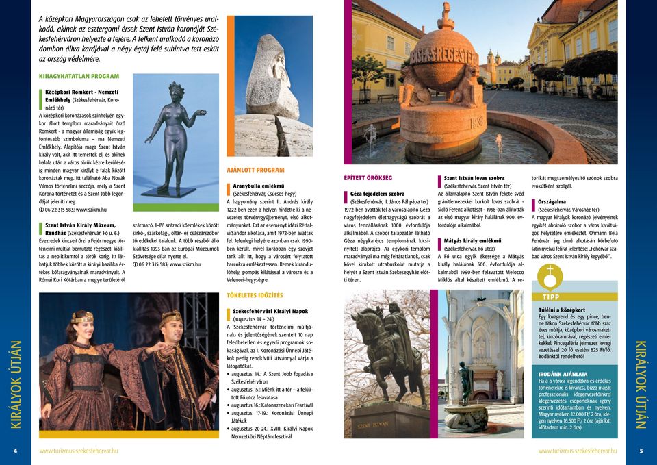 Kihagyhatatlan program Középkori Romkert - Nemzeti Emlékhely (Székesfehérvár, Koronázó tér) A középkori koronázások színhelyén egykor állott templom maradványait őrző Romkert - a magyar államiság