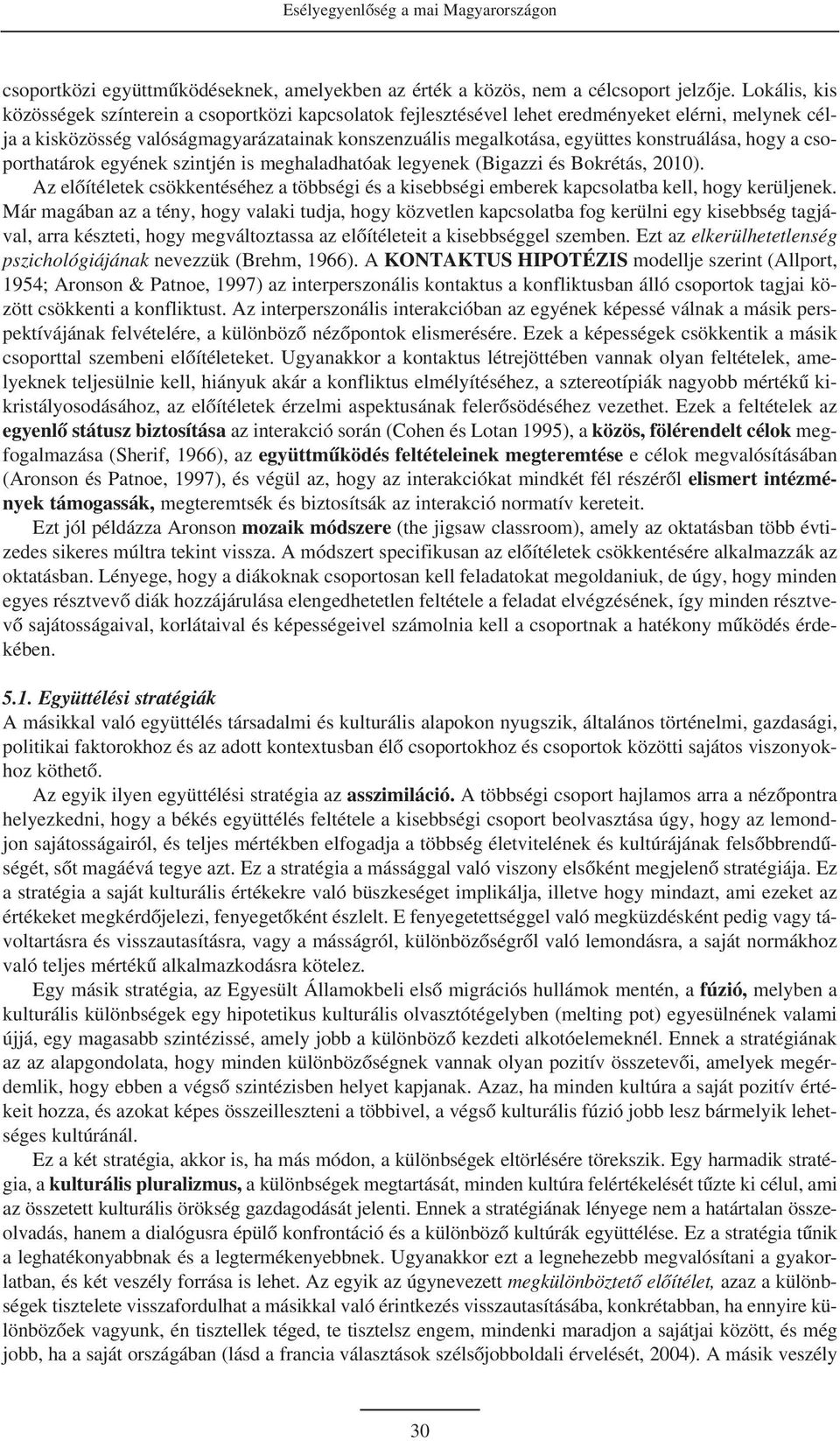 konstruálása, hogy a csoporthatárok egyének szintjén is meghaladhatóak legyenek (Bigazzi és Bokrétás, 2010).