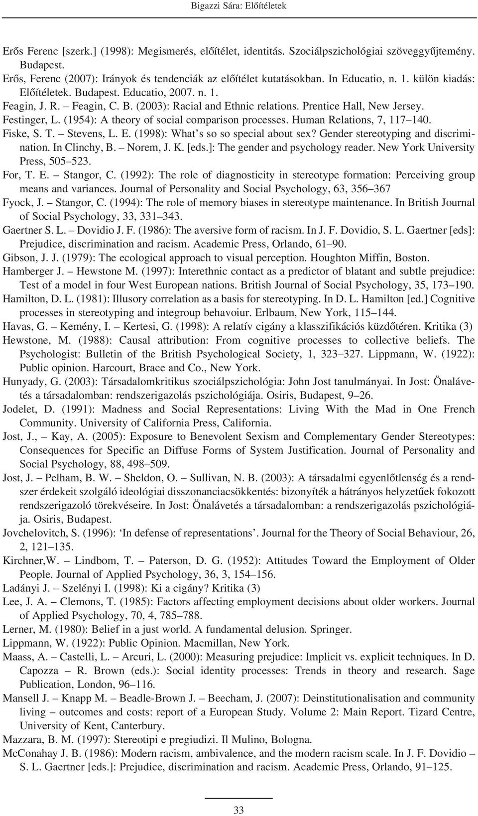 Prentice Hall, New Jersey. Festinger, L. (1954): A theory of social comparison processes. Human Relations, 7, 117 140. Fiske, S. T. Stevens, L. E. (1998): What s so so special about sex?