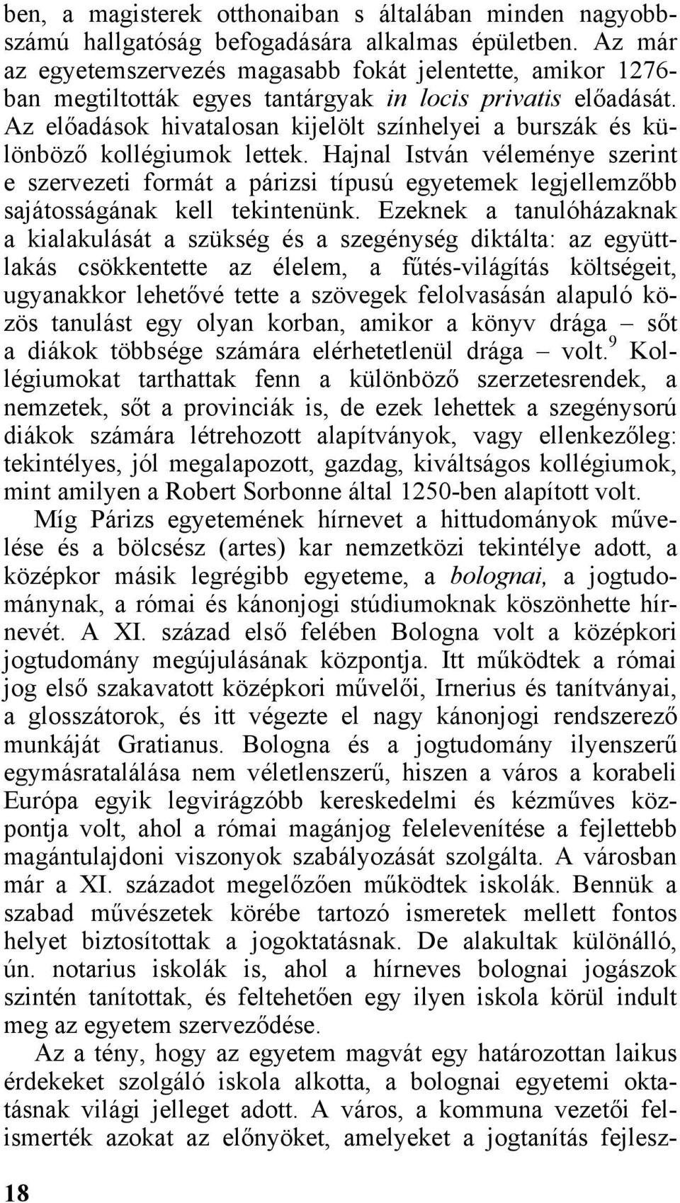 Az előadások hivatalosan kijelölt színhelyei a burszák és különböző kollégiumok lettek.