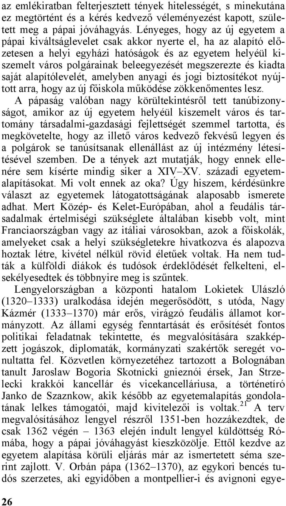 megszerezte és kiadta saját alapítólevelét, amelyben anyagi és jogi biztosítékot nyújtott arra, hogy az új főiskola működése zökkenőmentes lesz.