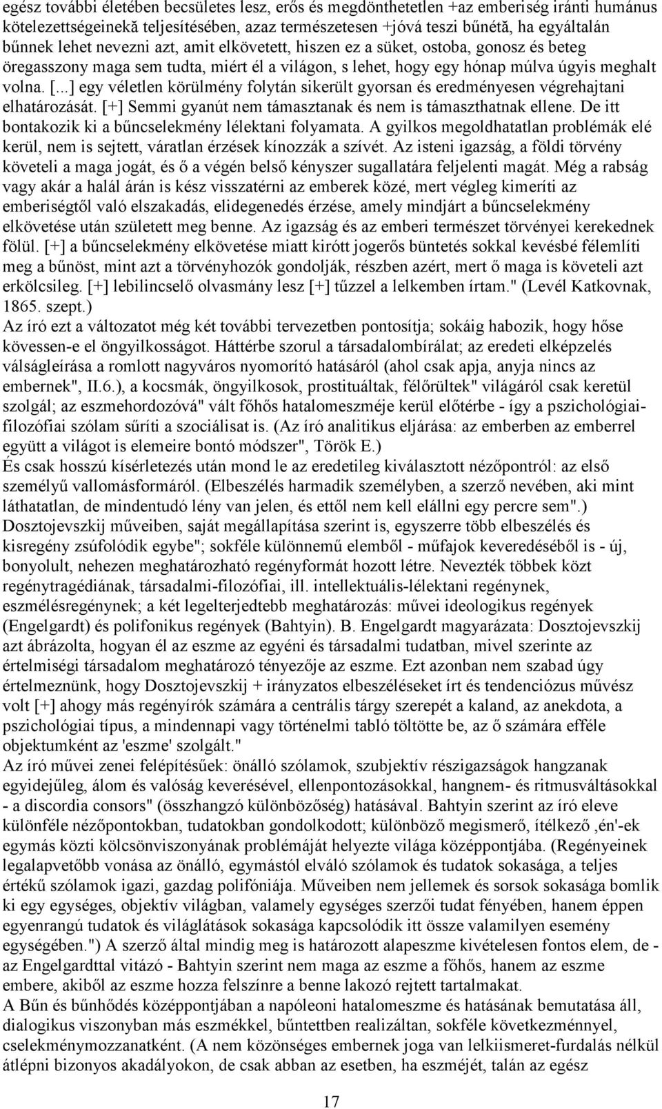 ..] egy véletlen körülmény folytán sikerült gyorsan és eredményesen végrehajtani elhatározását. [+] Semmi gyanút nem támasztanak és nem is támaszthatnak ellene.