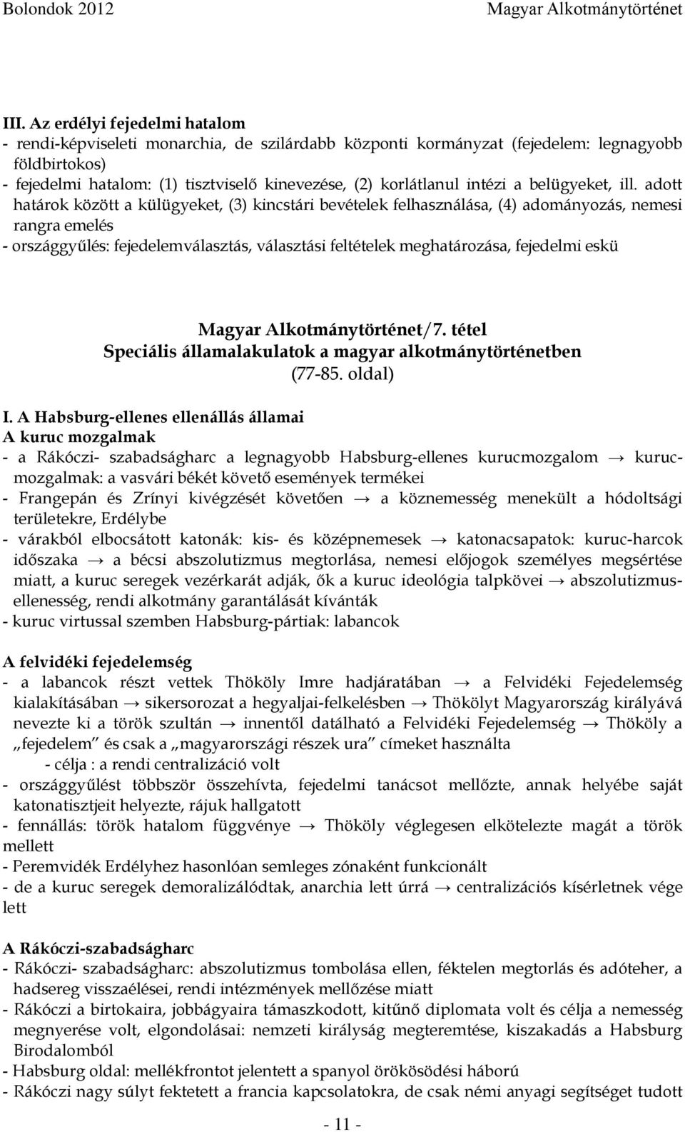 adott határok között a külügyeket, (3) kincstári bevételek felhasználása, (4) adományozás, nemesi rangra emelés - országgyűlés: fejedelemválasztás, választási feltételek meghatározása, fejedelmi eskü