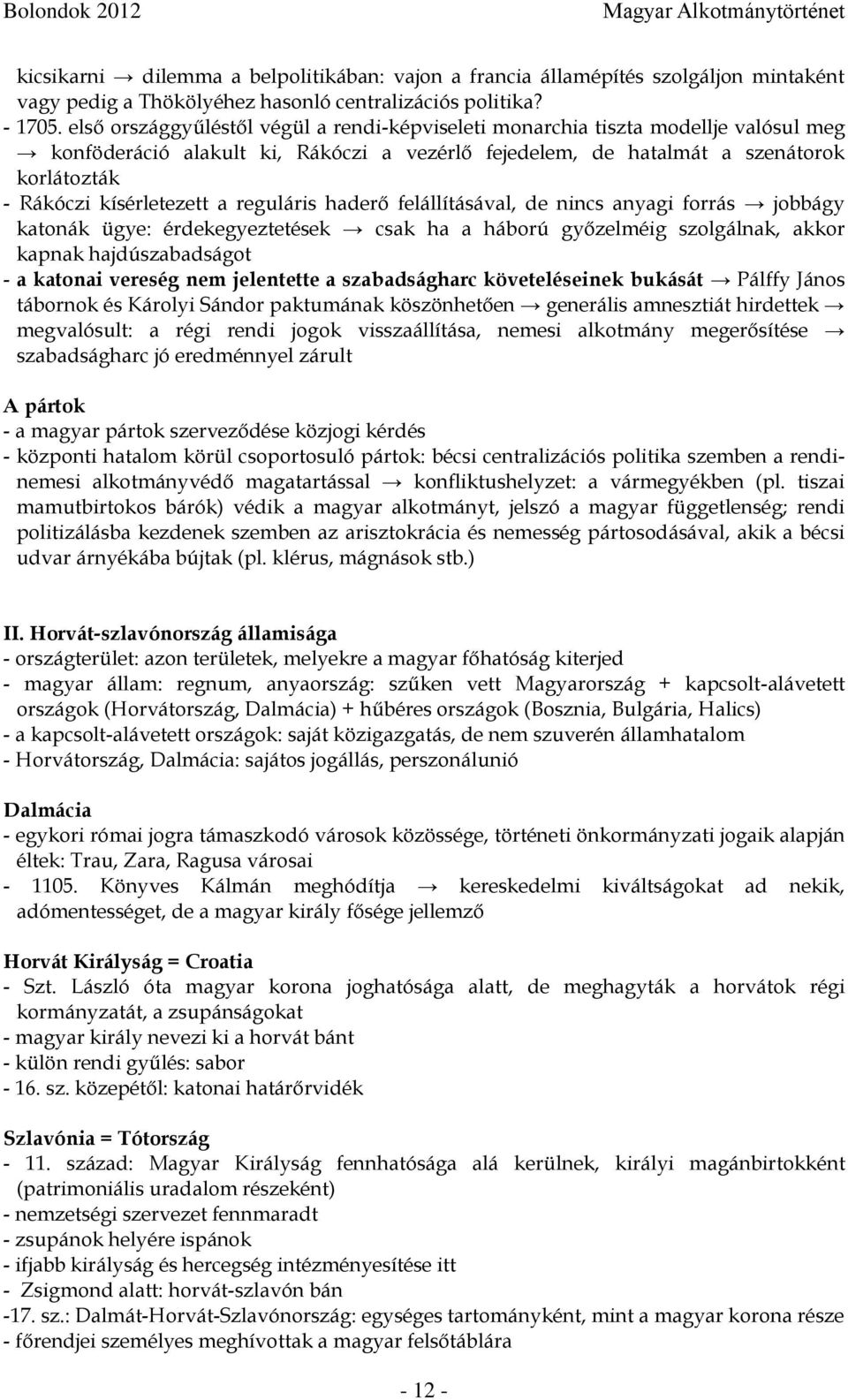 a reguláris haderő felállításával, de nincs anyagi forrás jobbágy katonák ügye: érdekegyeztetések csak ha a háború győzelméig szolgálnak, akkor kapnak hajdúszabadságot - a katonai vereség nem