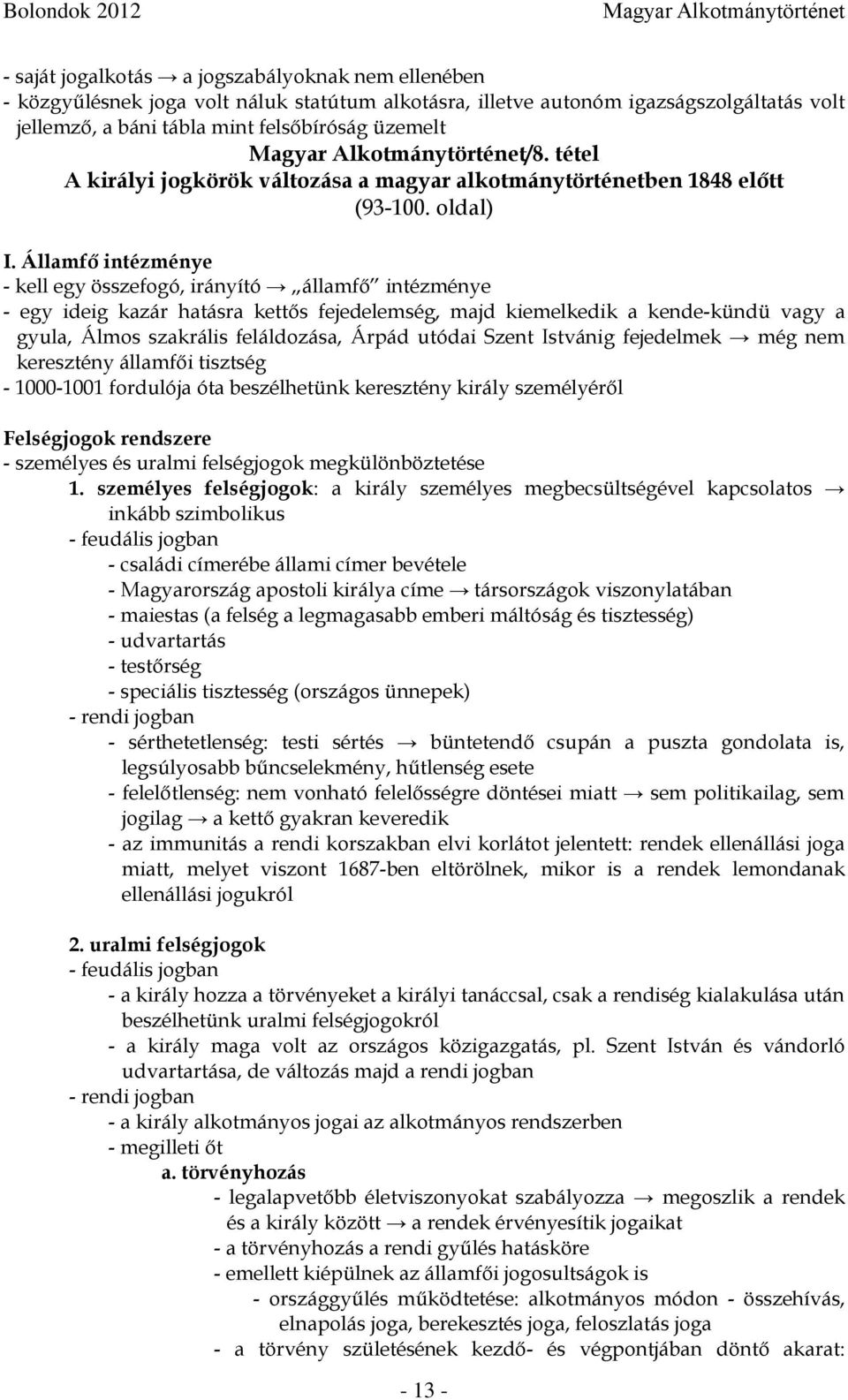 Államfő intézménye - kell egy összefogó, irányító államfő intézménye - egy ideig kazár hatásra kettős fejedelemség, majd kiemelkedik a kende-kündü vagy a gyula, Álmos szakrális feláldozása, Árpád