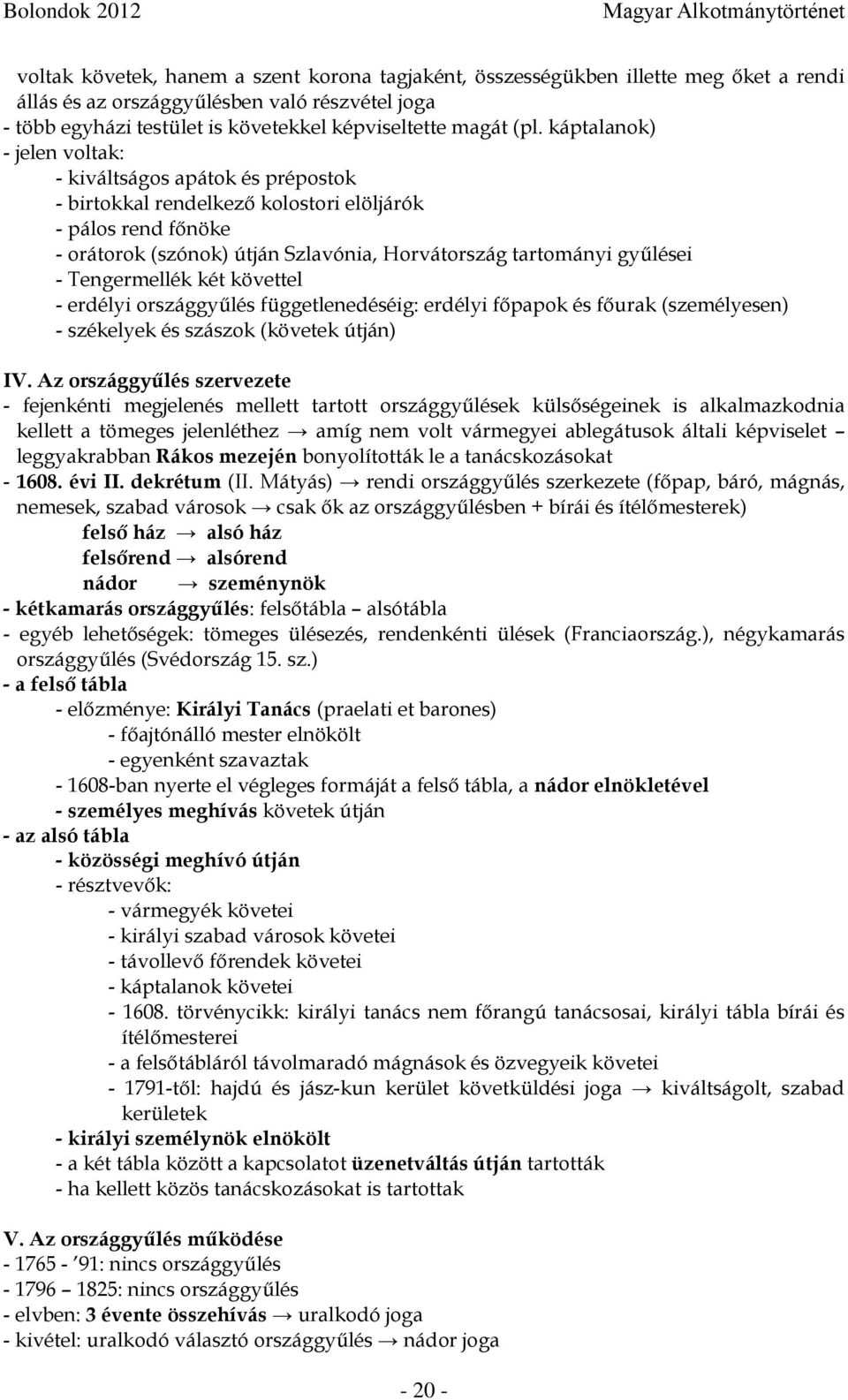 Tengermellék két követtel - erdélyi országgyűlés függetlenedéséig: erdélyi főpapok és főurak (személyesen) - székelyek és szászok (követek útján) IV.