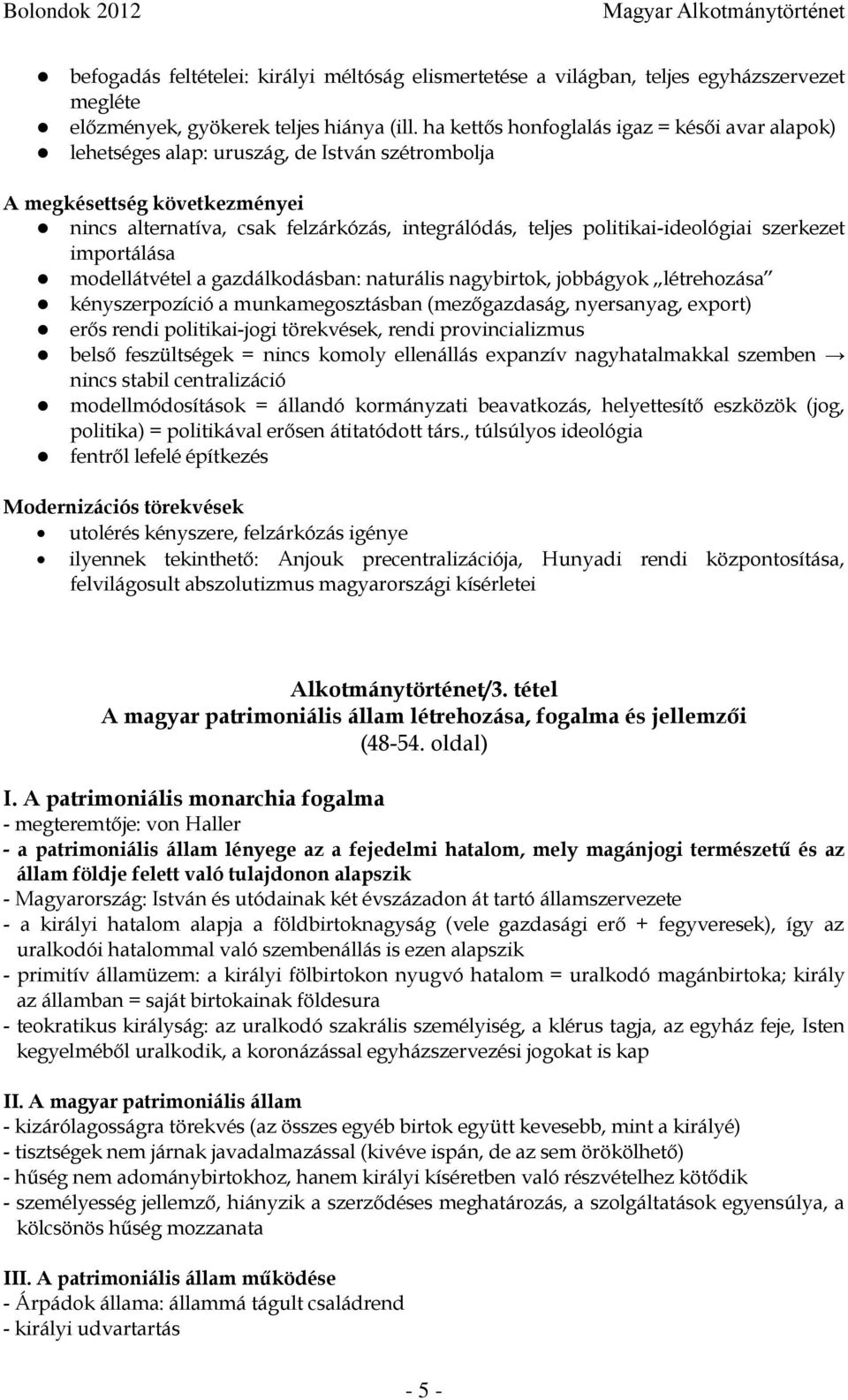 politikai-ideológiai szerkezet importálása modellátvétel a gazdálkodásban: naturális nagybirtok, jobbágyok létrehozása kényszerpozíció a munkamegosztásban (mezőgazdaság, nyersanyag, export) erős