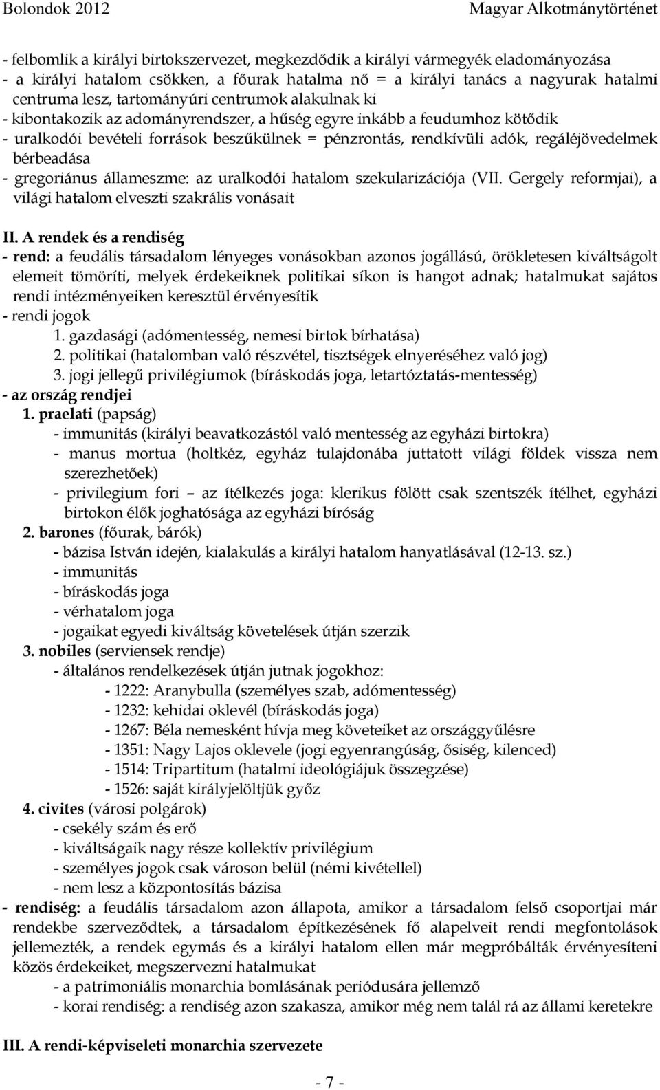 regáléjövedelmek bérbeadása - gregoriánus állameszme: az uralkodói hatalom szekularizációja (VII. Gergely reformjai), a világi hatalom elveszti szakrális vonásait II.