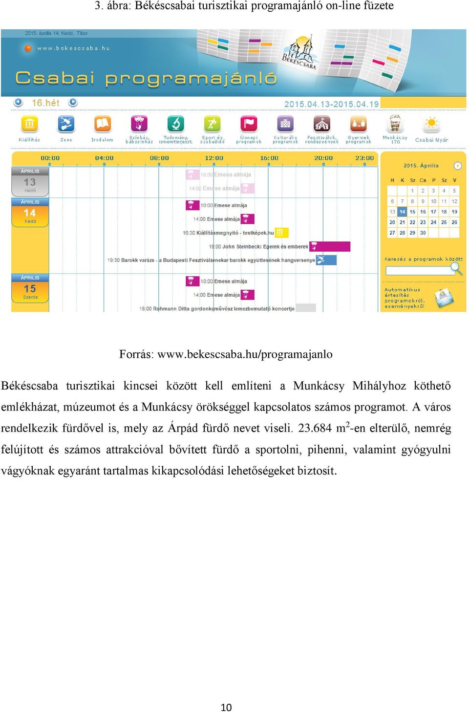 Munkácsy örökséggel kapcslats száms prgramt. A várs rendelkezik fürdővel is, mely az Árpád fürdő nevet viseli. 23.