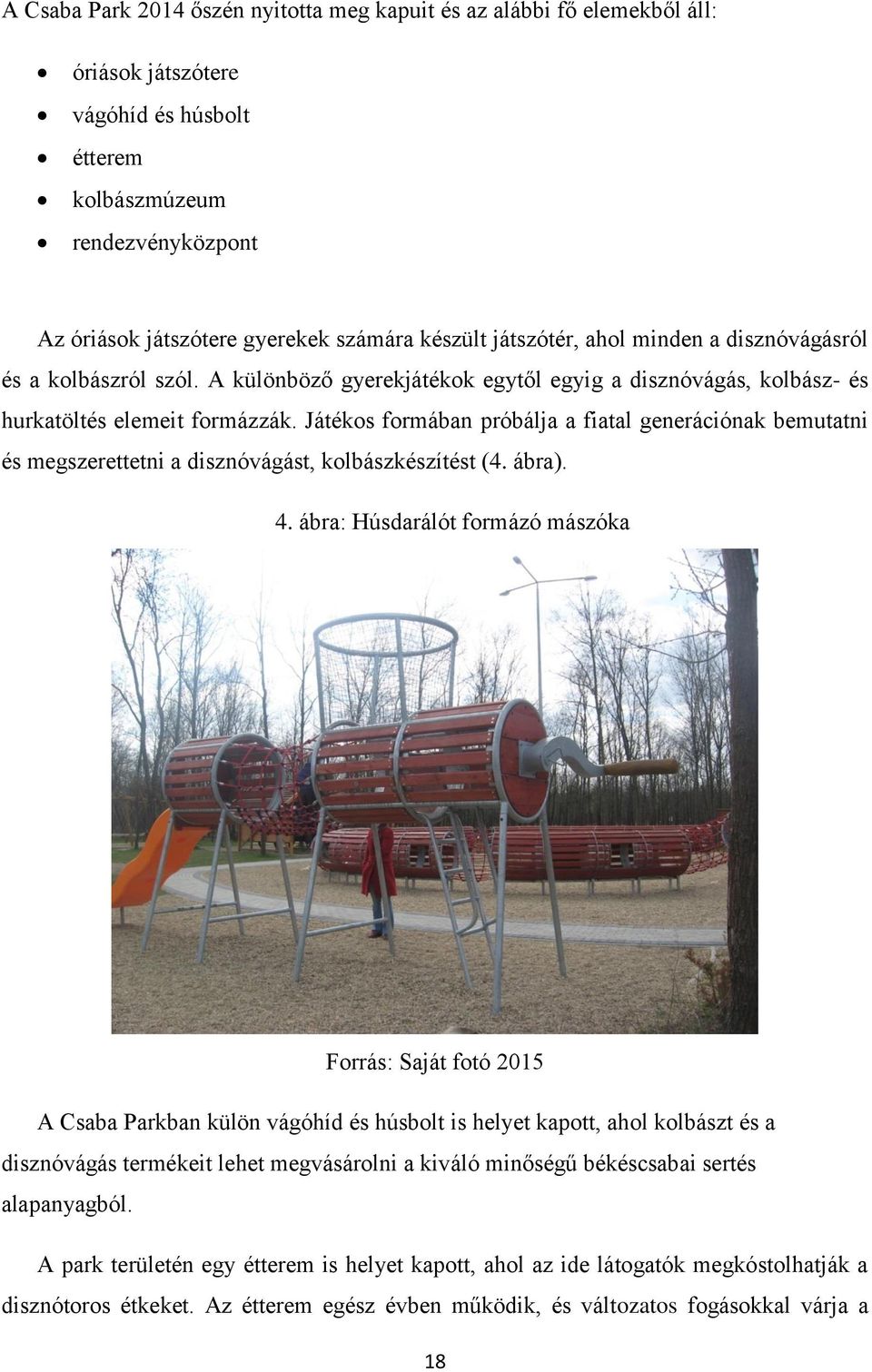 Játéks frmában próbálja a fiatal generációnak bemutatni és megszerettetni a disznóvágást, klbászkészítést (4. ábra). 4.