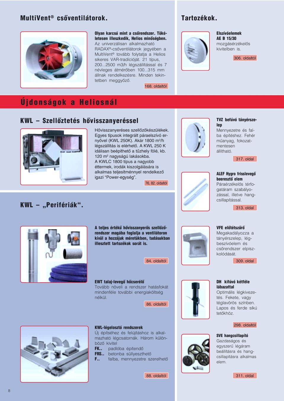 ..315 mm állnak rendelkezésre. Minden tekin tetben meggyőző. 168. oldaltól Elszívóelemek AE B 15/30 mozgásérzékelős kivitelben is. 306.
