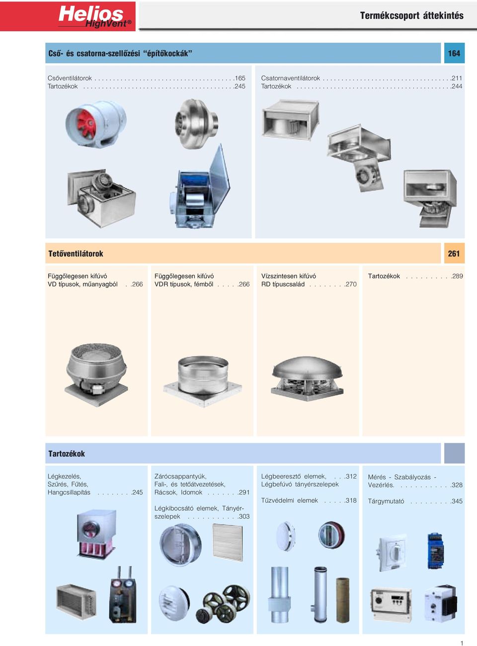 .266 Függőlegesen kifúvó VDR típusok, fémből.....266 Vízszintesen kifúvó RD típuscsalád........270 Tartozékok..........289 Tartozékok Légkezelés, Szűrés, Fűtés, Hangcsillapítás.