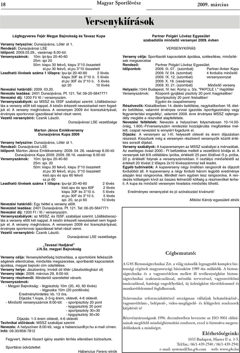 pu 3*10 összetett Leadható lövések száma 1 lõlapra: lpu-lpi 20-40-60 2 lövés kispu 30F és 3*10 ö. 5 lövés st.pu 30F és 3*10 ö. 5 lövés spi 20 10 lövés Nevezési határidõ: 2009. 03.20. Nevezés leadása: 2401 Dunaújváros.