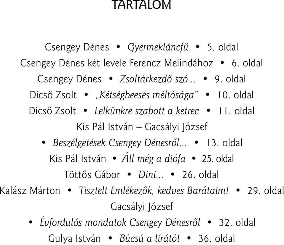 oldal Kis Pál István Gacsályi József Beszélgetések Csengey Dénesrõl... 13. oldal Kis Pál István Áll még a diófa 25.