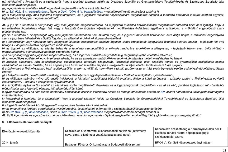 (2) A hiányosság vagy más jogsértés megszüntetésére, és a jogszerű működés helyreállítására megállapított határidő a fenntartó kérelmére indokolt esetben egyszer, legfeljebb két hónappal